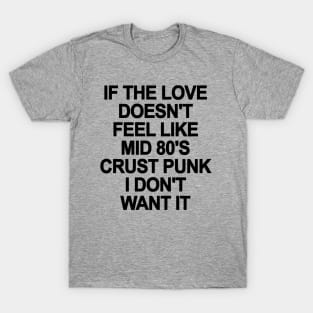 If The Love Doesn't Feel Like 80's Crust Punk T-Shirt